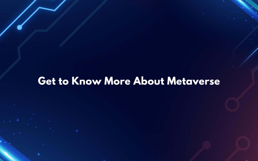 Get to Know More About Metaverse