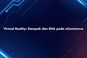 Virtual Reality: Dampak dan Efek pada eCommerce