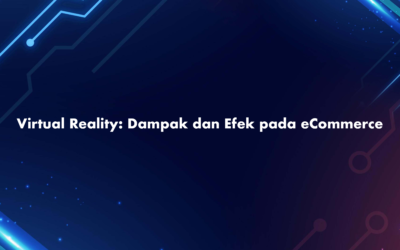Virtual Reality: Dampak dan Efek pada eCommerce