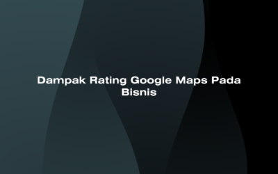 Dampak Rating Google Maps Pada Bisnis