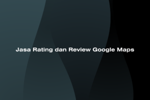 Jasa Rating dan Review Google Maps
