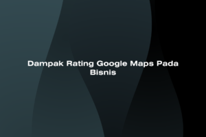 Dampak Rating Google Maps Pada Bisnis