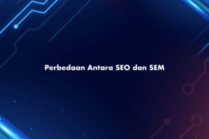 Perbedaan Antara SEO dan SEM