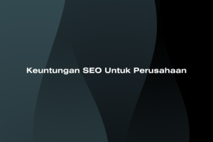 Keuntungan SEO untuk Perusahaan