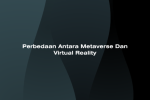 Perbedaan Antara Metaverse dan Virtual Reality?