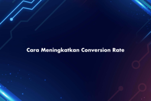 Cara Meningkatkan Conversion Rate