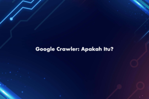 Google Crawler: Apakah Itu?