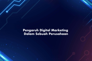 Pengaruh Digital Marketing Dalam Sebuah Perusahaan